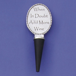 oval shaped top with "When in doubt add more wine" inscribed