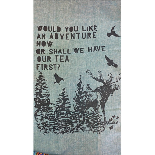 Tea Towel that says Would you Like An Adventure Now or Shall We Have Our Tea First
