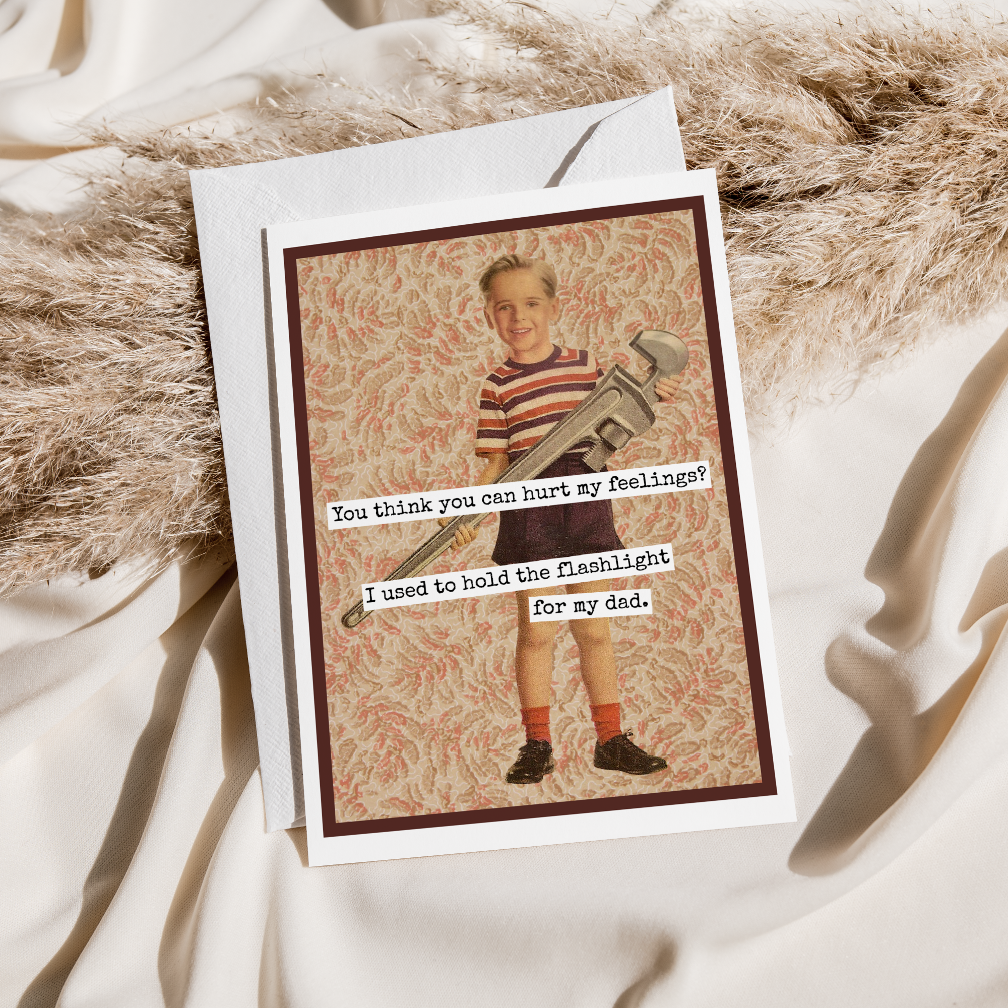 Raven's Rest Studio Funny Card For Him. Dad. You Think You Can Hurt My Feelings?