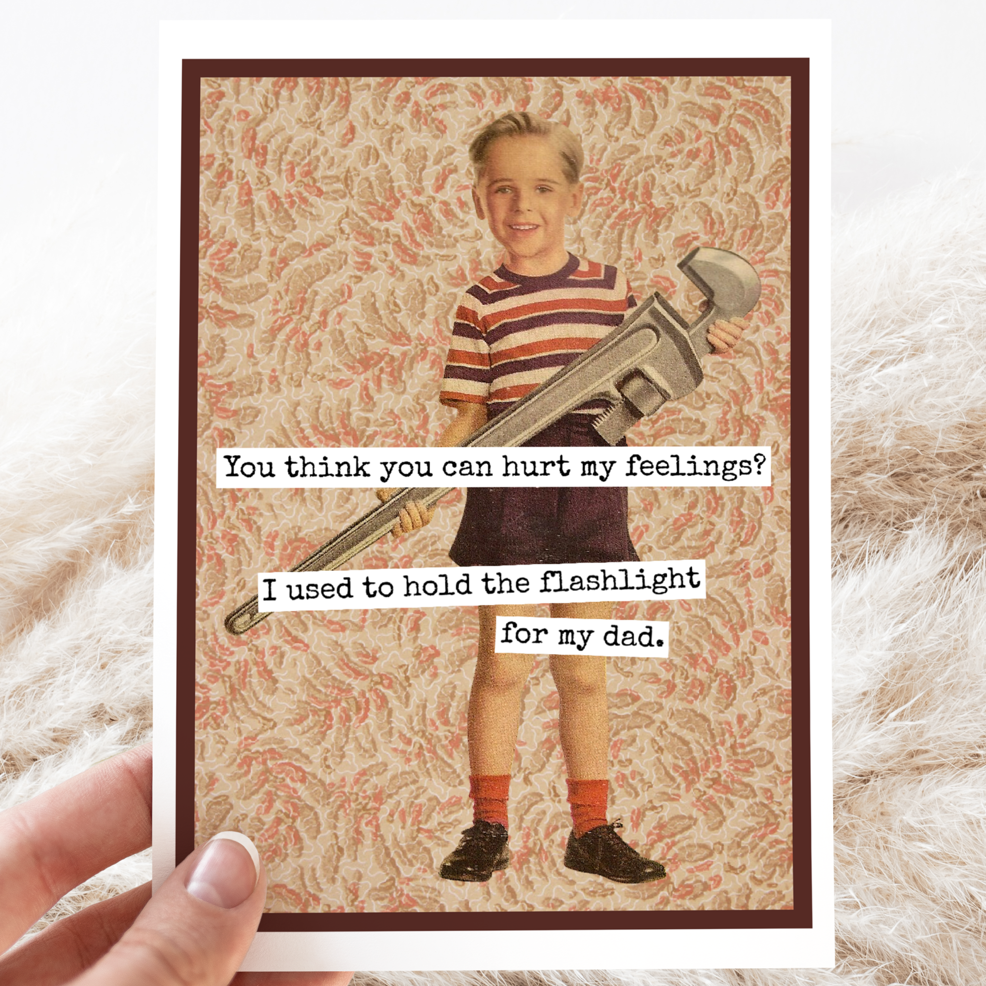 Raven's Rest Studio Funny Card For Him. Dad. You Think You Can Hurt My Feelings?