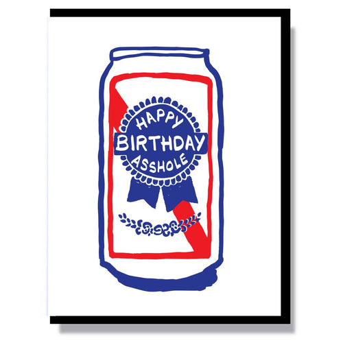 white card with red and blue depiction of a beer can with the label Happy Birthday Asshole